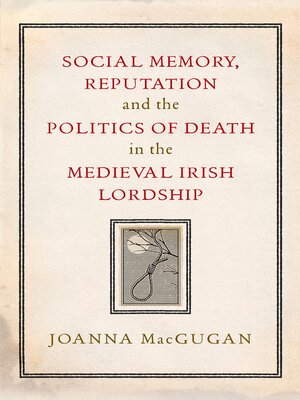 cover image of Social memory, reputation and the politics of death in the medieval Irish lordship